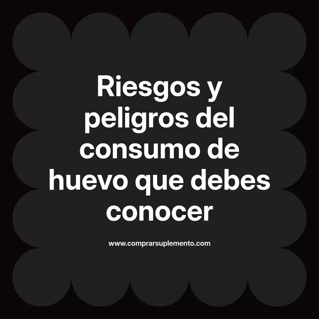 Riesgos y peligros del consumo de huevo que debes conocer