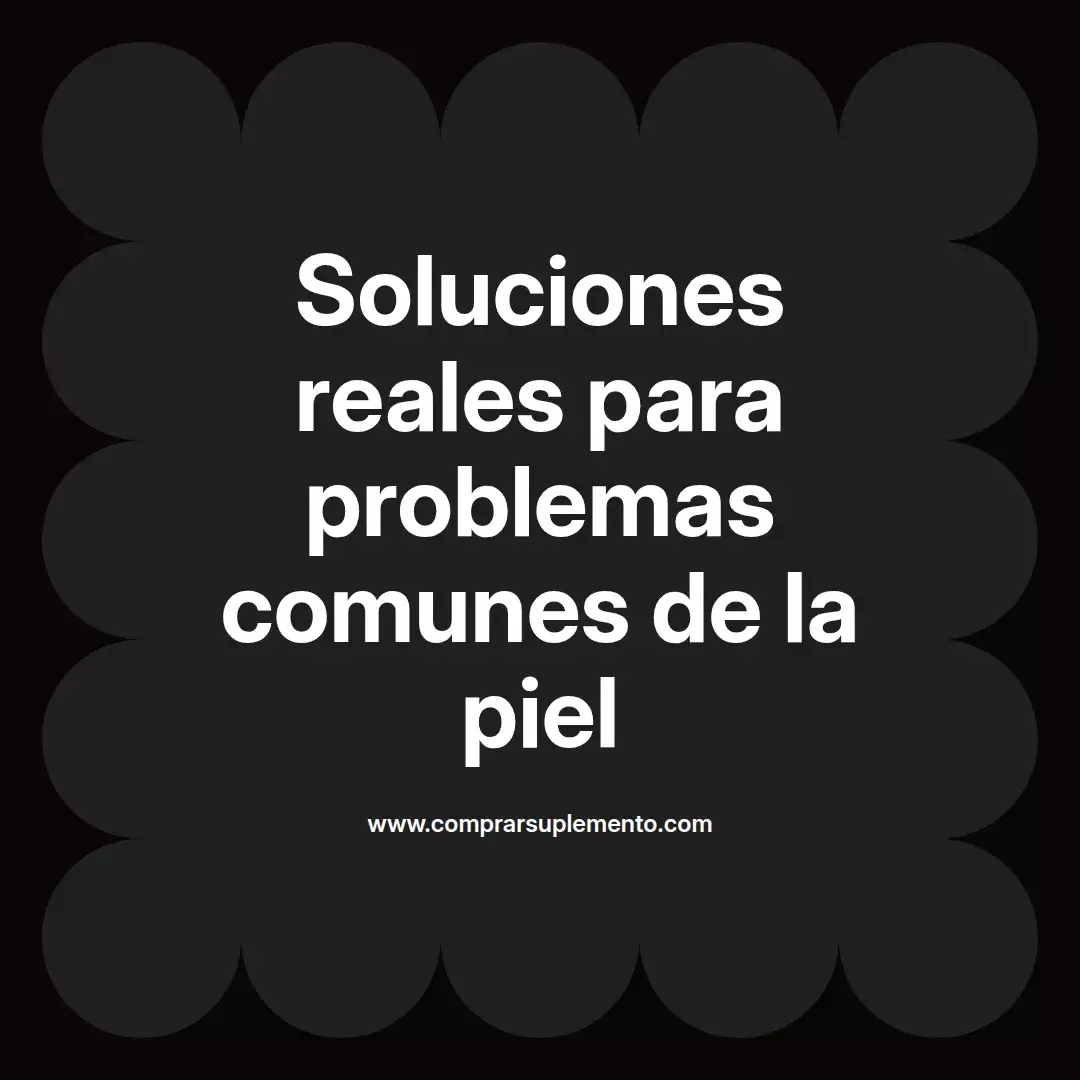 Soluciones reales para problemas comunes de la piel
