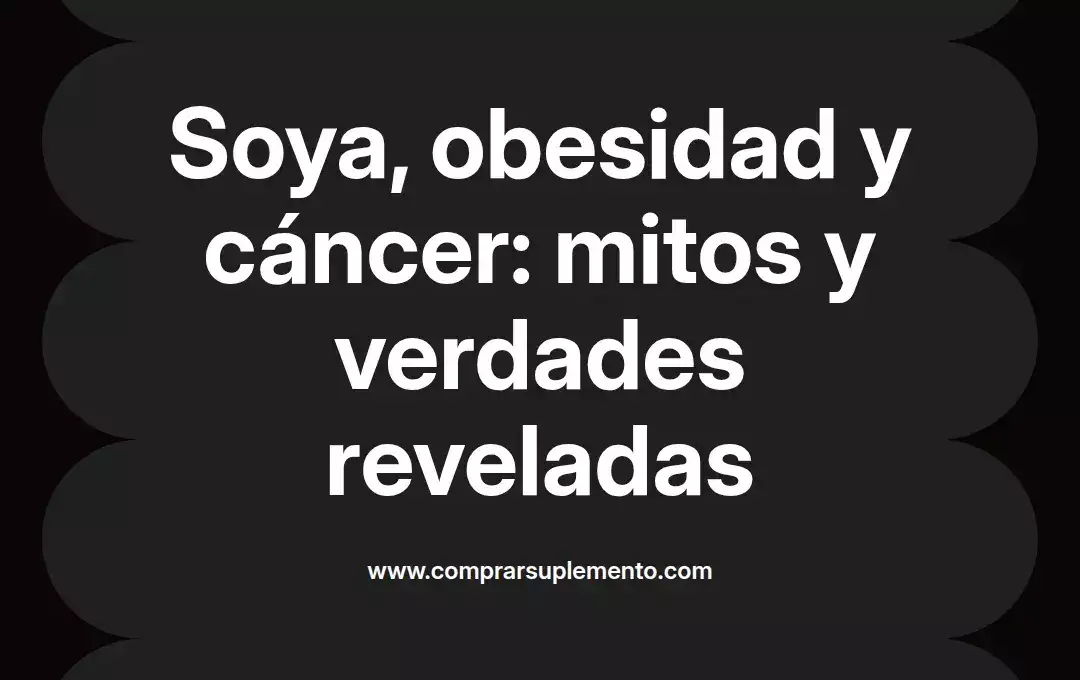 imagen destacada del post con un texto en el centro que dice Soya, obesidad y cáncer: mitos y verdades reveladas y abajo del texto aparece el nombre del autor Omar Obando