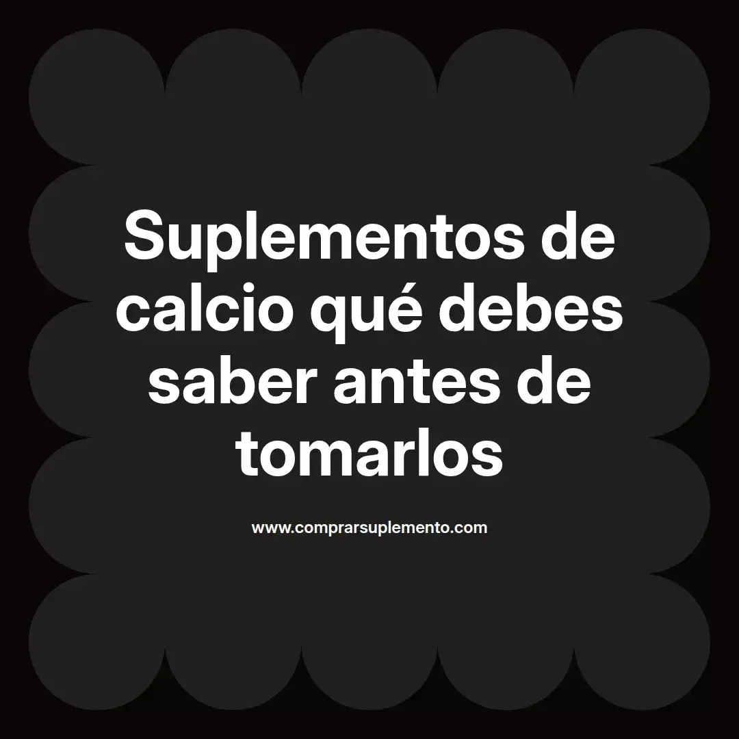 Suplementos de calcio qué debes saber antes de tomarlos