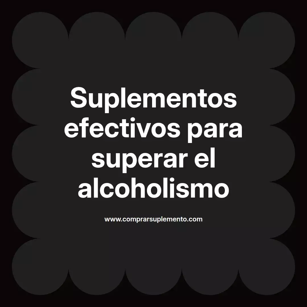 Suplementos efectivos para superar el alcoholismo