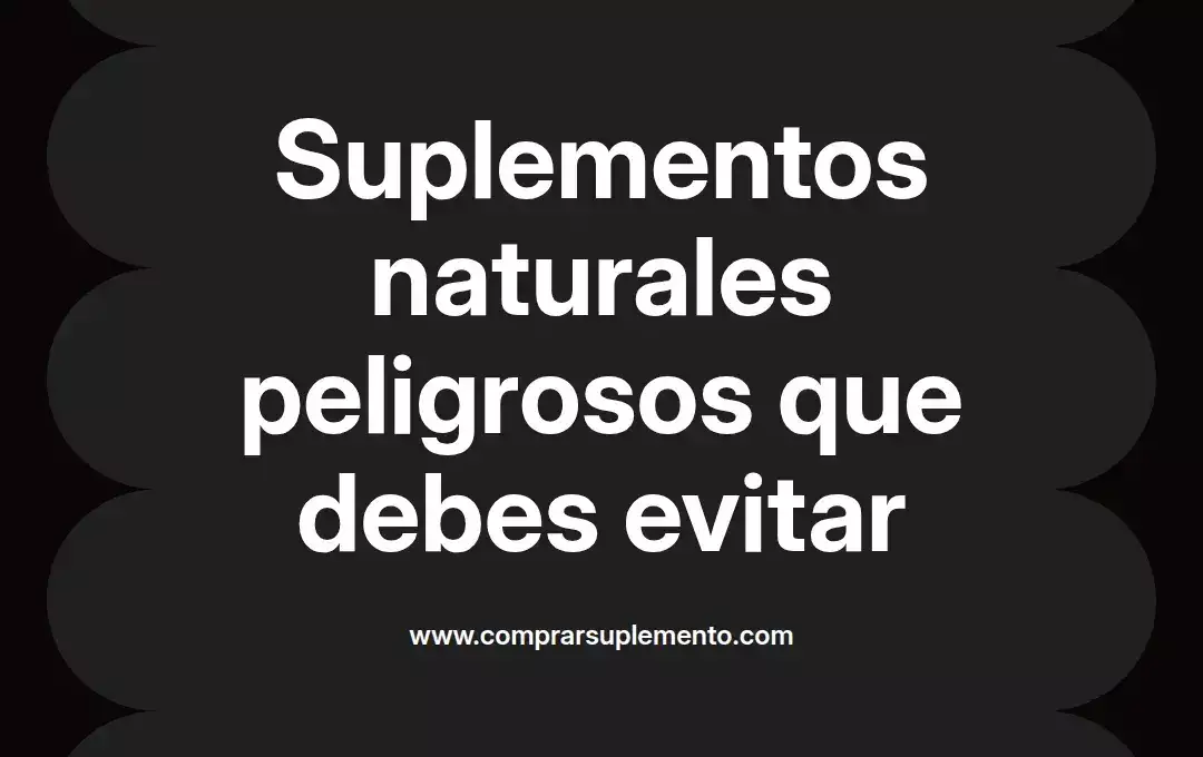 imagen destacada del post con un texto en el centro que dice Suplementos naturales peligrosos que debes evitar y abajo del texto aparece el nombre del autor Omar Obando