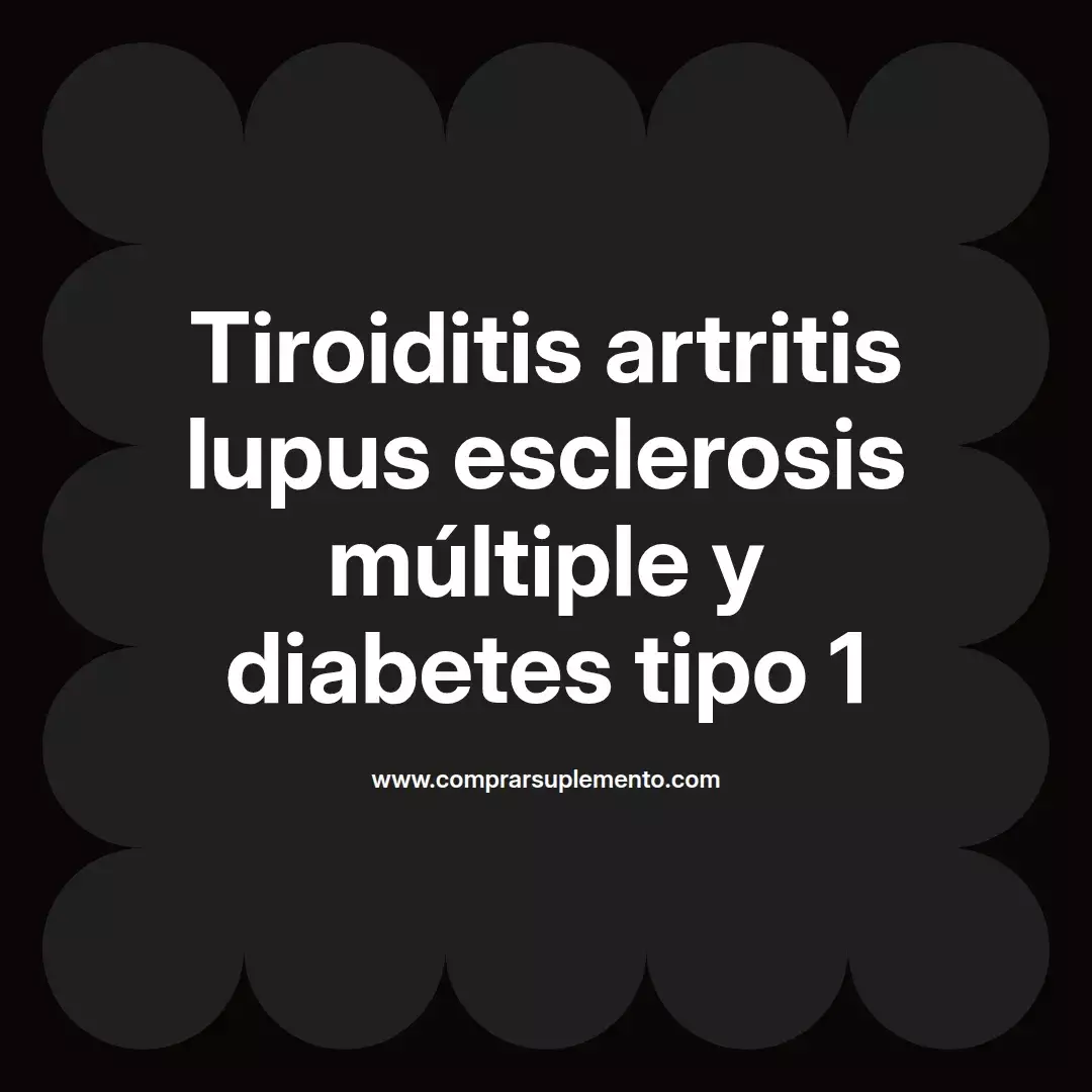 Tiroiditis artritis lupus esclerosis múltiple y diabetes tipo 1
