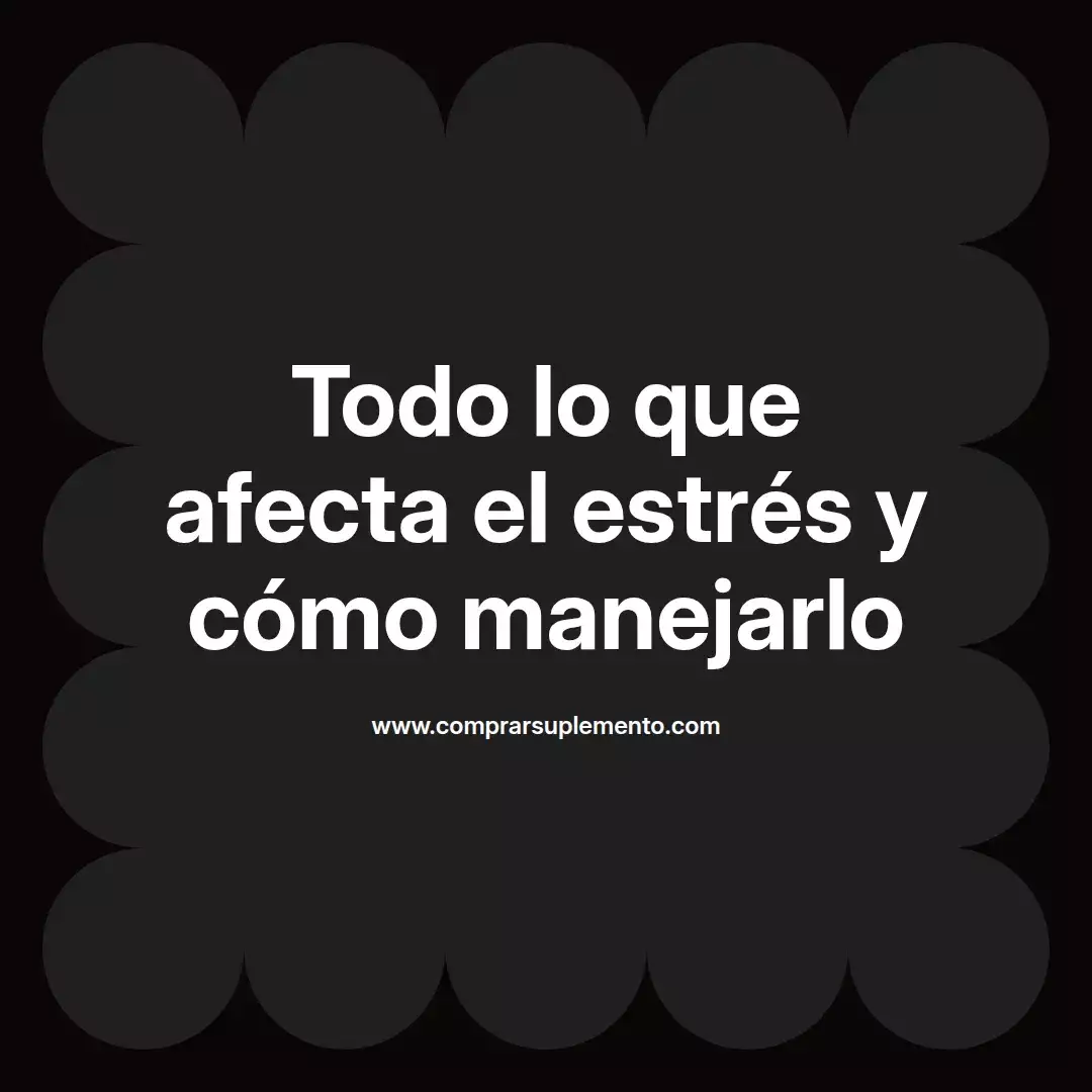 Todo lo que afecta el estrés y cómo manejarlo