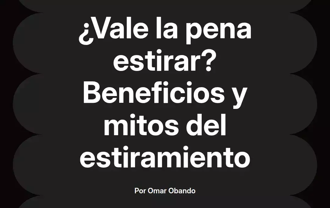 imagen destacada del post con un texto en el centro que dice ¿Vale la pena estirar? Beneficios y mitos del estiramiento y abajo del texto aparece el nombre del autor Omar Obando