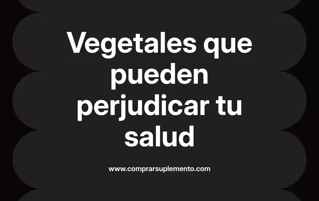 imagen destacada del post con un texto en el centro que dice Vegetales que pueden perjudicar tu salud y abajo del texto aparece el nombre del autor Omar Obando