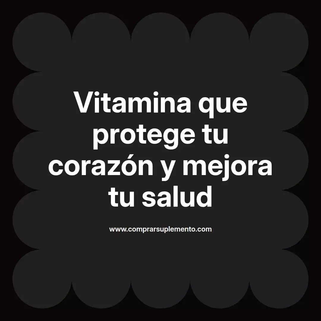 Vitamina que protege tu corazón y mejora tu salud