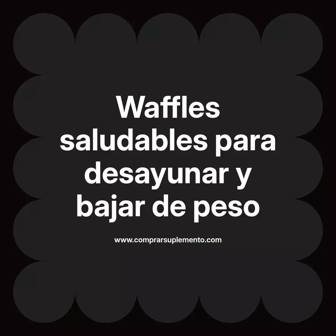 Waffles saludables para desayunar y bajar de peso